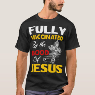 T-shirt Entièrement Vacciné Par Le Sang De Jésus Dieu Chri