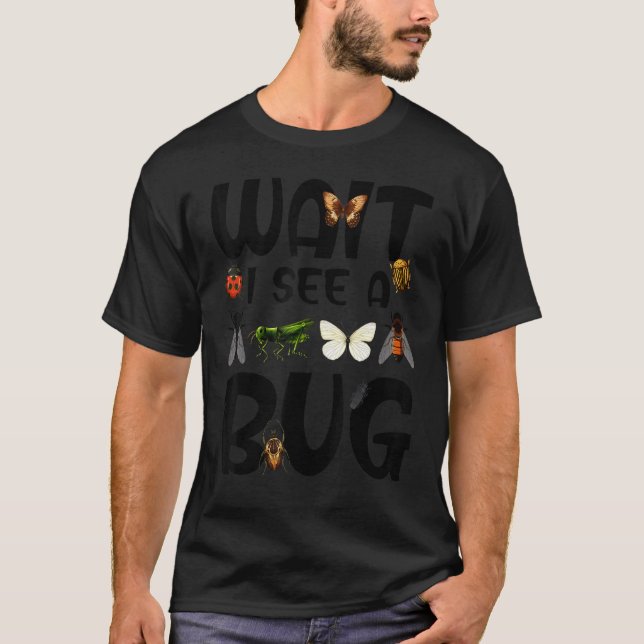 T-shirt Entomologist Sayings Wait I See A Bug Entomology (Devant)
