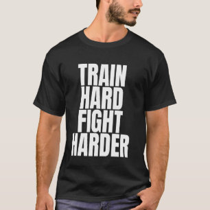T-shirt Entraînez-vous dur, combattez encore plus dur MMA