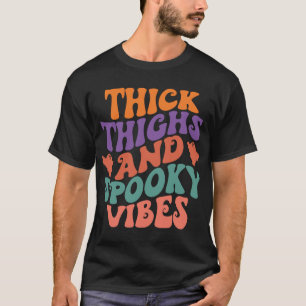 T-shirt Épais cuisses et Vibes Éffrayantes - Drôle Hallowe