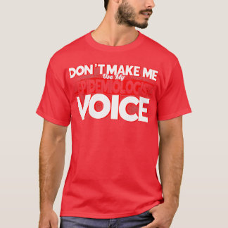 T-shirt Epidemiologist Donx27t Make Me Use My Epidemiologi