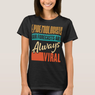 T-shirt Épidémiologistes Nos prévisions sont toujours vira