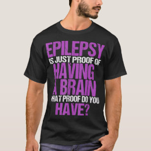 T-shirt Epilepsie Est La Preuve Que J'Ai Un Cerveau