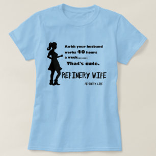 T-shirt Épouse de raffinerie - 40 heures est mignon -