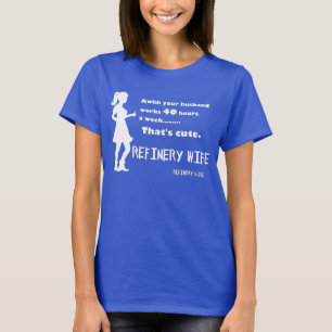 T-shirt Épouse de raffinerie - 40 heures est mignon -