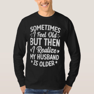 T-shirt Épouse Parfois je me sens vieux Je réalise que mon
