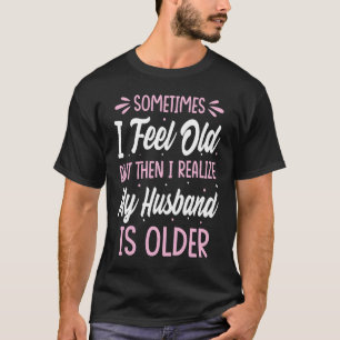 T-shirt Épouse Parfois je me sens vieux Je réalise que mon