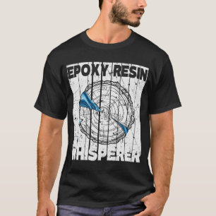 T-shirt Epoxy Resin Whisperer Woodworking Epoxy