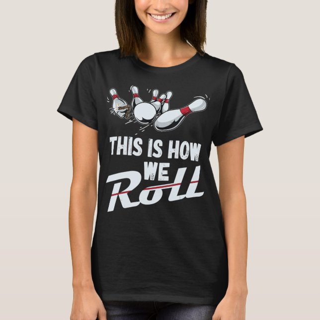 T-shirt Équipe De Bowling C'Est Comme Ça Que Nous Roulons  (Devant)