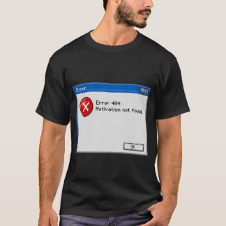 T-shirt Erreur 404 : Motivation introuvable
