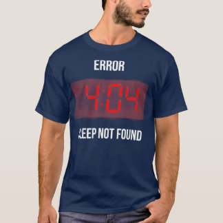 T-shirt Erreur 404 Sommeil introuvable Funny Geek Alarme L