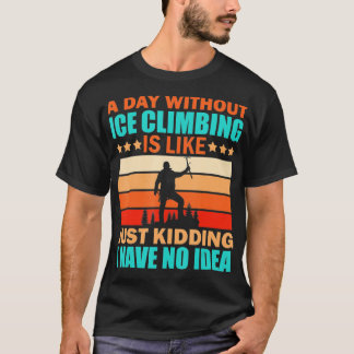 T-shirt Escalade de glace Citation amusante Climber Hill E