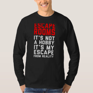 T-shirt Escape Rooms est Not Hobby is My Escape from Real
