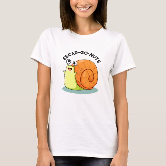 T-shirt Escar-go Nuts Funny Escargot Snail Pun (Devant)