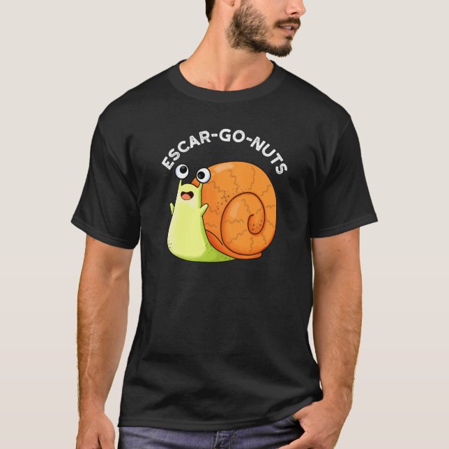 T-shirt Escar go Nuts Funny Escargot Snail Pun Dark BG (Devant)