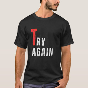 T-shirt Essaie encore ne reste pas fais-le que tu es le pa