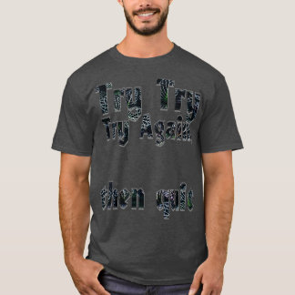 T-shirt Essayer de nouveau d'essayer, puis quitter