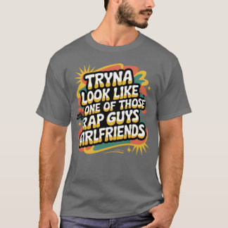 T-shirt Essayer de ressembler à l'une des petites amies de