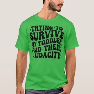 T-shirt essayer de survivre à mon bambin et à leur audace