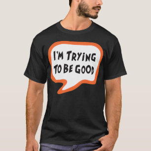 T-shirt Essayer d'être bon