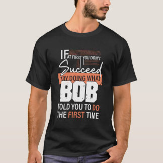 T-shirt Essayez De Faire Ce Que Bob Vous A Dit De Faire La