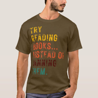 T-shirt Essayez De Lire Des Livres Au Lieu De Les Interdir