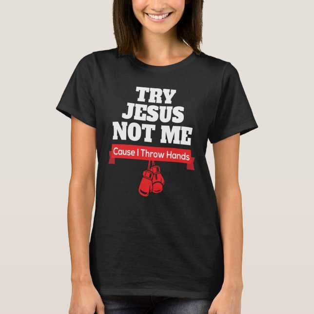 T-shirt Essayez Jésus Pas Moi Car Je Lance Les Mains (Devant)