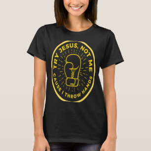 T-shirt Essayez Jésus Pas Moi Parce Que Je Jette Les Mains