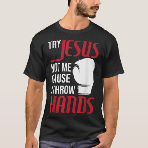 T-shirt Essayez Jésus Pas Moi Parce Que Je Lance Les Mains