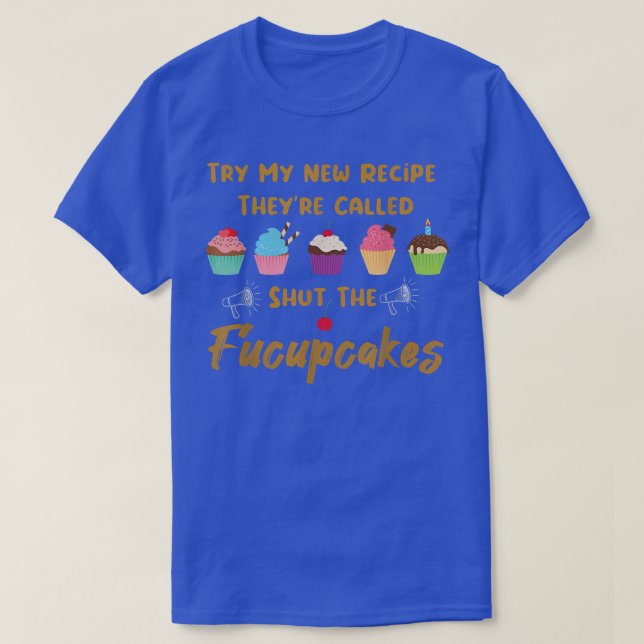T-shirt Essayez ma nouvelle recette Shut The Fucupcake Bak (Design devant)