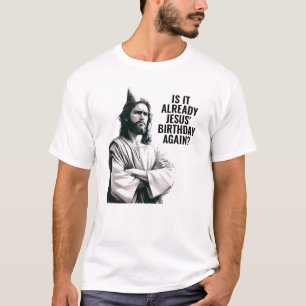 T-shirt Est-ce déjà l'anniversaire de Jésus? - Jésus Mème