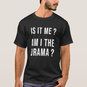 T-shirt Est-Ce Moi Je Suis Moi Je Drama Sarcasm Maman