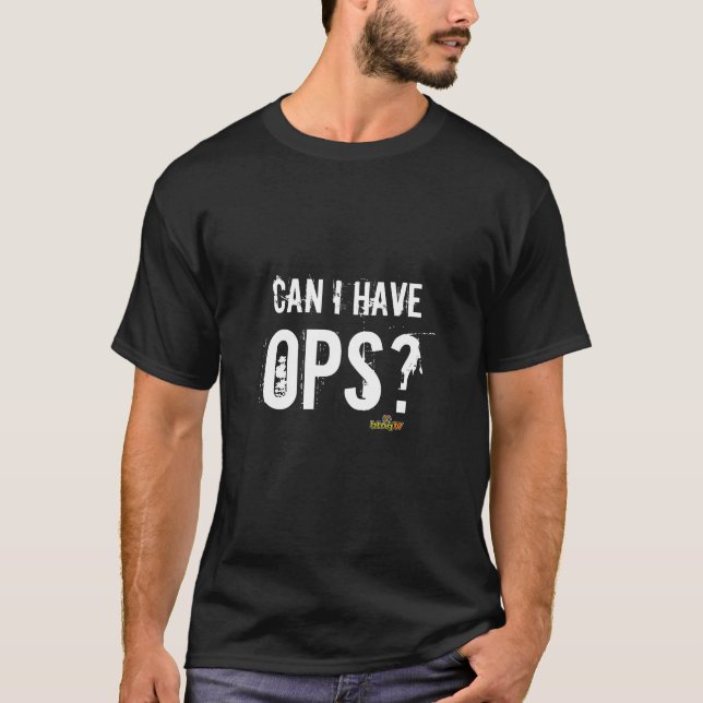 T-shirt Est-ce que je peux avoir OPS ? (Devant)
