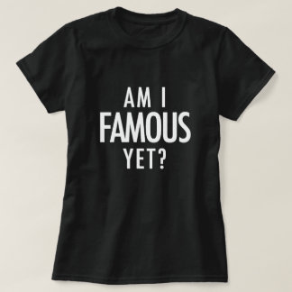 T-shirt Est-ce que je suis célèbre encore ?