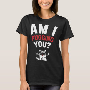 T-shirt Est-ce que je vous Pugging Vous Happy Pug