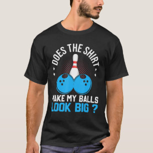 T-shirt Est-Ce Que Mes Boules Ont L'Air D'Un Gros Bowler D