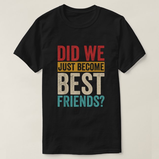 T-shirt Est-Ce Que Nous Venons De Devenir Meilleurs Amis Y (Design devant)