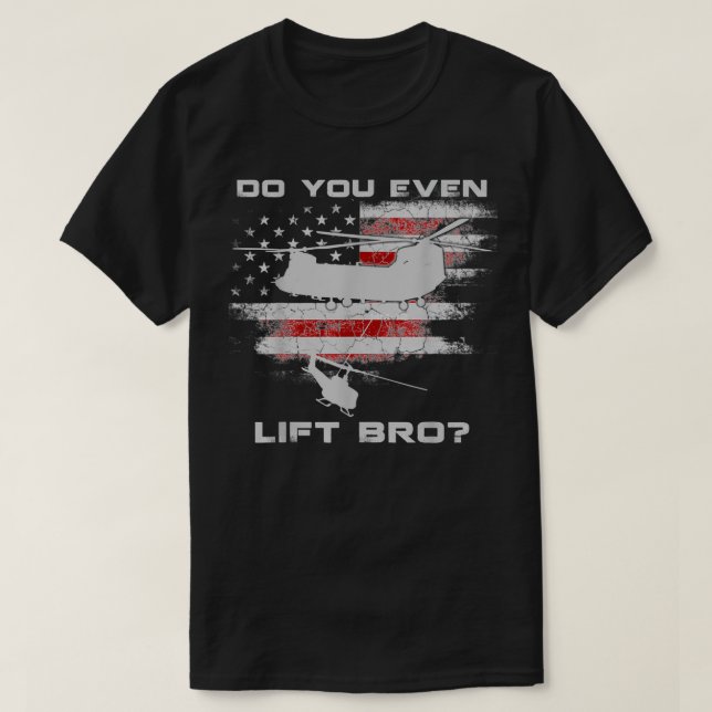 T-shirt Est-ce que vous faites même lever Bro CH47 Chinook (Design devant)