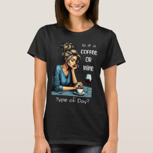 T-shirt Est-ce une journée de café ou de vin   Drôle