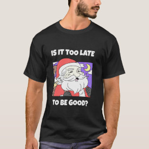 T-shirt Est-Il Trop Tard Pour Être Bon U2013 Père Noël Fun