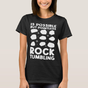 T-shirt est possible mais inutile rocktuming géologie