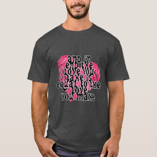 T-SHIRT ET EN FIN DE COMPTE, L'AMOUR QUE VOUS PRENEZ EST É