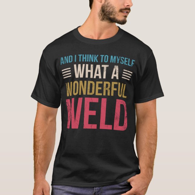 T-shirt Et je me dis ce qu'est une merveilleuse soudeuse (Devant)