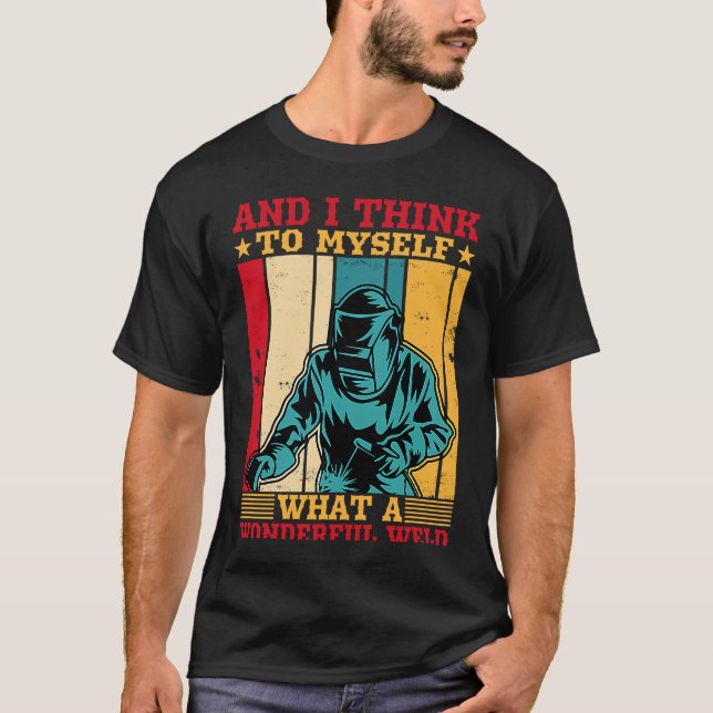 T-shirt Et Je Pense À Moi-Même Quel Merveilleux Soudeur De (Devant)