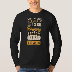T-shirt Et Le Seigneur A Dit : Allons Au Bowling Et Nous A