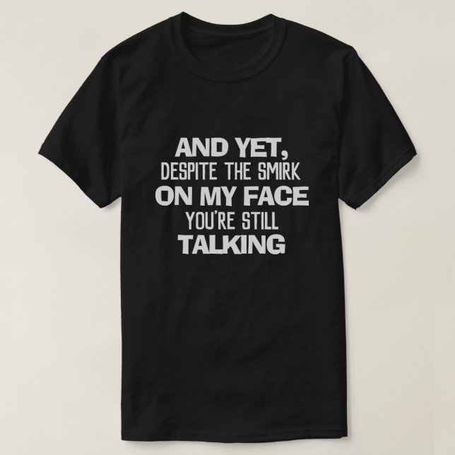 T-SHIRT ET POURTANT, MALGRÉ LE FEU SUR MON VISAGE, VOUS ÊT (Design devant)