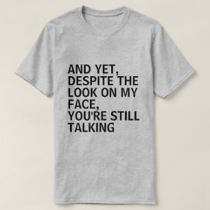 T-SHIRT ET POURTANT, MALGRÉ LE REGARD SUR MON VISAGE, VOUS