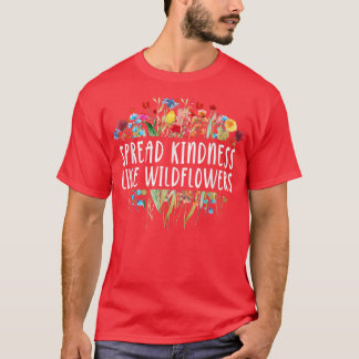 T-shirt Étaler la gentillesse comme les Fleurs sauvages -