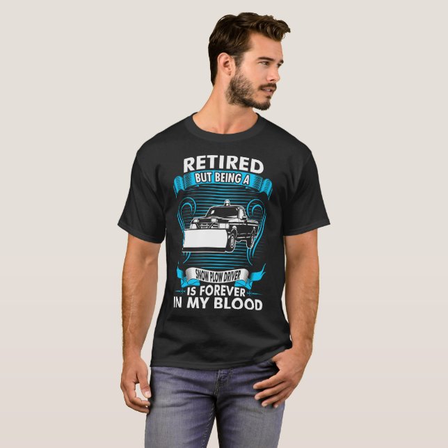 T-shirt Étant conducteur de chasse-neige pour toujours (Devant entier)