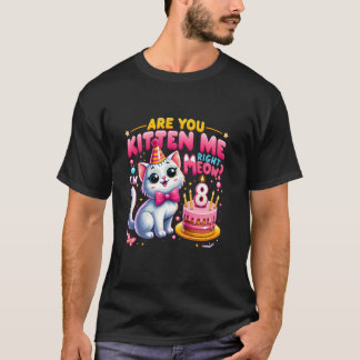 T-shirt Êtes-vous Kitten Me Juste Meow Je suis 8 Heureux 8